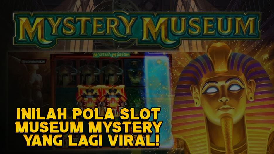 Inilah Pola Slot Museum Mystery yang Lagi Viral!