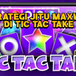 Strategi Jitu Maxwin di Tic Tac Take