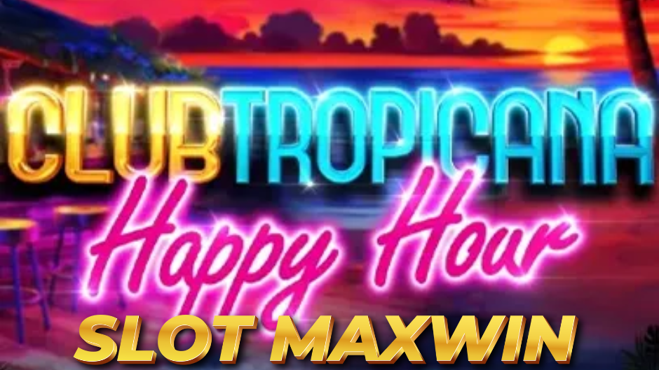 Club Tropicana – Happy Hour Slot: Nikmati Liburan Tropis Penuh Jackpot